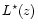 $L^\star(z)$