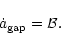 \begin{displaymath}\dot{a}_{\rm {}gap}={{\cal B}}.
\end{displaymath}