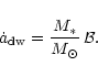\begin{displaymath}\dot{a}_{\rm {}dw}=\frac{M_\ast}{M_{\odot}}\,{{\cal B}}.
\end{displaymath}