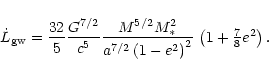 \begin{displaymath}\dot{L}_{\rm {}gw}=
\frac{32}{5}\frac{G^{7/2}}{c^5}
\frac{M...
...-e^2\right)^{2}}
\,\left(1+\textstyle{\frac{7}{8}}e^2\right).
\end{displaymath}