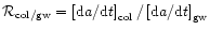 ${{\cal R}}_{\rm {}col/gw}=\left[{{\rm d}}a/{{\rm d}}t\right]_{\rm {}col}/
\left[{{\rm d}}a/{{\rm d}}t\right]_{\rm {}gw}$