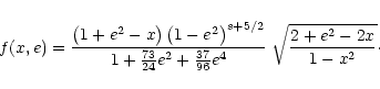 \begin{displaymath}f(x,e)=
\frac{\left(1+e^2-x\right)\left(1-e^2\right)^{s+5/2...
...}{24}e^2+\frac{37}{96}e^4}\;
\sqrt{2+e^2-2x \over 1-x^2}\cdot
\end{displaymath}
