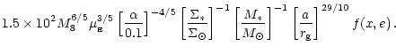 $\displaystyle 1.5 \times 10^{2}M_8^{6/5}\mu_{_{\rm {}E}}^{3/5}
\left[ \frac{\al...
...t}{M_{\odot}} \right]^{-1}
\left[ \frac{a}{r_{\rm g}} \right]^{29/10} f(x,e)\,.$