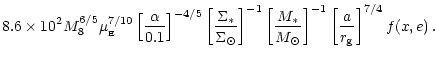 $\displaystyle 8.6 \times 10^{2}M_8^{6/5}\mu_{_{\rm {}E}}^{7/10}
\left[\frac{\al...
...M_\ast}{M_{\odot}}\right]^{-1}
\left[\frac{a}{r_{\rm g}}\right]^{7/4} f(x,e)\,.$