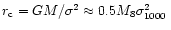 $r_{\rm {c}}=GM/\sigma^2\approx0.5M_8\sigma_{1000}^2\,$