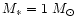 $M_{\ast}=1~M_{\odot}$