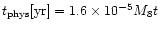 $t_{\rm {}phys}\mbox{[yr]}=1.6\times10^{-5}M_8t$