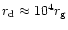 $r_{\rm {d}}\approx10^4 r_{\rm {}g}$