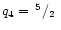 $q_4=\mbox{$\,^{5}/_{2}$ }$