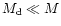 $M_{\rm {d}}\ll M$