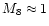 $M_8\approx1$