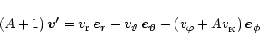 \begin{displaymath}(A+1)\,\vec{v'}=v_{\rm r}\,\vec{e_r}+v_{\vartheta}\,\vec{e_\vartheta}
+\left(v_\varphi+Av_{_{\rm {K}}}\right)\vec{e_\phi}
\end{displaymath}
