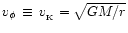$v_\phi\,\equiv\,v_{_{\rm {}K}}=\sqrt{GM/r}$