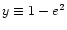 $y\equiv1-e^2$