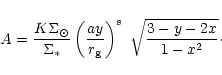 \begin{displaymath}A=\frac{K\Sigma_{\odot}}{\Sigma_{\ast}}
\left(\frac{ay}{r_{\rm {g}}}\right)^s\;\sqrt{3-y-2x \over 1-x^2}\cdot
\end{displaymath}