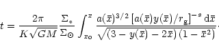 \begin{displaymath}t=\frac{2\pi}{K\sqrt{GM}}\frac{\Sigma_{\ast}}{\Sigma_{\odot}}...
...r{x}) -
2\bar{x} \right) \left( 1 - \bar{x}^2 \right) }}\cdot
\end{displaymath}
