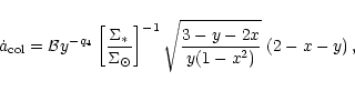 \begin{displaymath}\dot{a}_{\rm {}col}={{\cal B}}y^{-q_4}
\left[\frac{\Sigma_{\...
...t}}\right]^{-1}
\sqrt{\frac{3-y-2x}{y(1-x^2)}} \; (2-x-y) \,,
\end{displaymath}