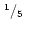 $\mbox{$\,^{1}/_{5}$ }$