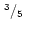 $\mbox{$\,^{3}/_{5}$ }$