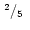 $\mbox{$\,^{2}/_{5}$ }$
