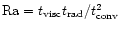 ${\rm Ra}=t_{\rm visc}t_{\rm rad}/t^2_{\rm conv}$