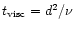 $t_{\rm visc}=d^2/\nu$