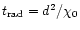 $t_{\rm rad}=d^2/\chi_0$