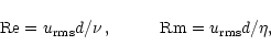 \begin{displaymath}{\rm Re}=u_{\rm rms}d/\nu\,, \hspace{1cm} {\rm Rm}=u_{\rm rms}d/\eta,
\end{displaymath}