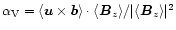 $\alpha_{\rm V}=
\langle\vec{u}\times\vec{b}\rangle\cdot\langle\vec{B}_z\rangle/\vert\langle\vec{B}_z\rangle\vert^2$