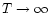 $T \rightarrow \infty$