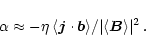 \begin{displaymath}\alpha\approx -\eta\,\langle\vec{j}\cdot\vec{b}\rangle/\vert\langle\vec{B}\rangle\vert^2\,.
\end{displaymath}