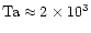 ${\rm Ta}\approx 2 \times 10^3$