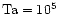 ${\rm Ta}=10^5$