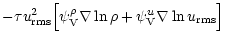 $\displaystyle -\tau u_{{\rm rms}}^2 \Big[ \psi_{\rm V}^{\rho}\nabla\ln\rho +
\psi_{\rm V}^u\nabla\ln u_{{\rm rms}}\Big]$