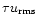 $\tau u_{{\rm rms}}$