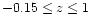 $-0.15\leq z\leq 1$