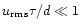 $u_{{\rm rms}}\tau/d \ll 1$