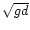 $\sqrt {gd}$