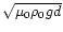 $\sqrt {\mu _0\rho _0 gd}$