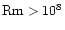 ${\rm Rm}>10^8$