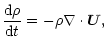 $\displaystyle \frac{{\rm d}\rho}{{\rm d}t}=-\rho\nabla\cdot\vec{U},$