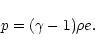 \begin{displaymath}p=(\gamma-1)\rho e.
\end{displaymath}