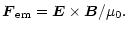 $\displaystyle \vec{F}_{\rm em}= \vec{E}\times\vec{B}/\mu_0.$