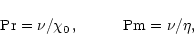 \begin{displaymath}{\rm Pr}=\nu/\chi_0\,, \hspace{1cm} {\rm Pm}=\nu/\eta,
\end{displaymath}