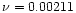 $\nu =0.00211$