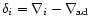 $\delta_i=\nabla_i-\nabla_{\rm ad}$
