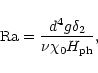 \begin{displaymath}{\rm Ra}=\frac{d^4 g\delta_2}{\nu\chi_0 H_{\rm ph}},
\end{displaymath}