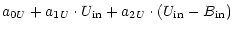 $\displaystyle a_{0U} + a_{1U} \cdot U_{\rm in} + a_{2U} \cdot (U_{\rm in} - B_{\rm in})$