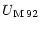 $\displaystyle U_{\rm M\,92}$