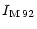 $\displaystyle I_{\rm M\,92}$